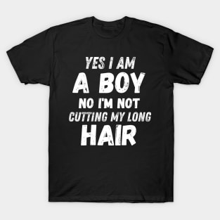 Funny Sarcastic Boy Long Hair, Yes I Am A Boy No I'm Not Cutting My Long Hair, Humor Funny Boy Long Hair Joke T-Shirt